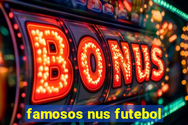 famosos nus futebol